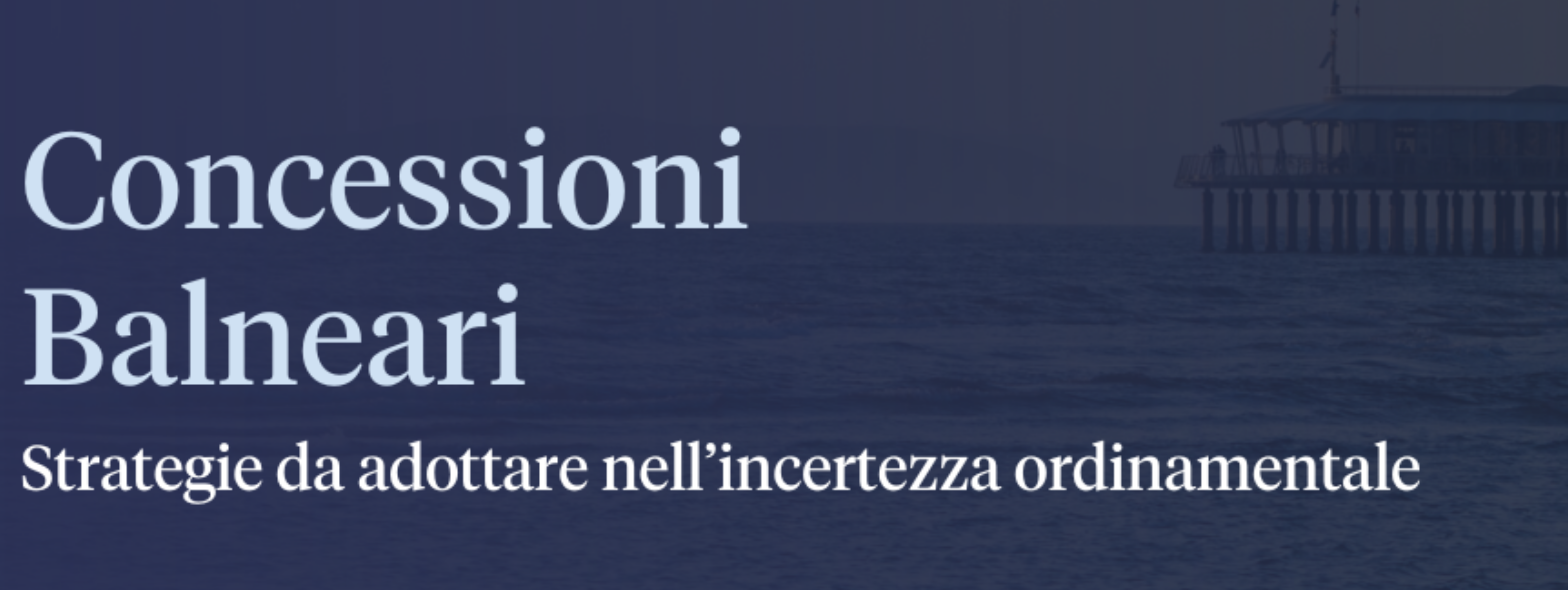 Concessioni Balneari: strategie da adottare nell’incertezza ordinamentale